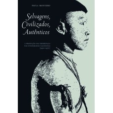 Selvagens, civilizados, autênticos: a produção das diferenças nas etnografias salesianas (1920-1970)