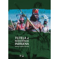 Tutela e resistência indígena: etnografia e história das relações de poder entre os terena e o estado brasileiro