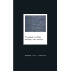 A sociedade sem relato: antropologia e estética da iminência