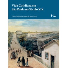 Vida cotidiana em são paulo no século xix: memórias, depoimentos, evocações