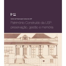 Patrimônio construído da usp: preservação, gestão e memória