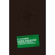A viagem como vocação: itinerários, parcerias e formas de conhecimento