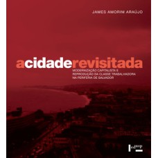 A cidade revisitada: modernização capitalista e reprodução da classe trabalhadora na periferia de salvador