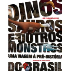 Dinossauros e outros monstros: uma viagem à pré-história do Brasil