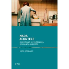 Nada acontece: o cotidiano hiper-realista de chantal akerman