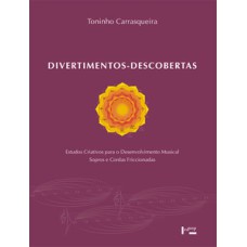 Divertimentos-descobertas: estudos criativos para o desenvolvimento musical - sopros e cordas friccionadas