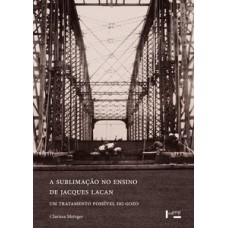 A sublimação no ensino de jacques lacan: um tratamento possível do gozo