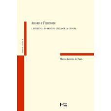 Alegria e Felicidade: A Experiência do Processo Liberador em Espinosa