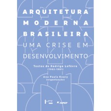 Arquitetura moderna brasileira: uma crise em desenvolvimento. textos de rodrigo lefèvre (1963-1981)