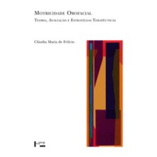 Motricidade Orofacial: Teoria, Avaliação e Estratégias Terapêuticas