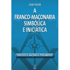 A franco-maçonaria simbólica e iniciática