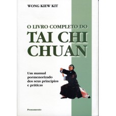 TAI CHI CHUAN - UM MANUAL PORMENORIZADO DOS SEUS PRINCÍPIOS E PRÁTICAS.