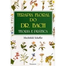 Terapia floral do dr. Bach: teoria e prática