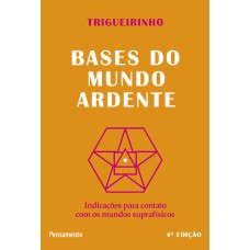 BASES DO MUNDO ARDENTE - INDICAÇÕES PARA CONTATO COM OS MUNDOS SUPRAFÍSICOS