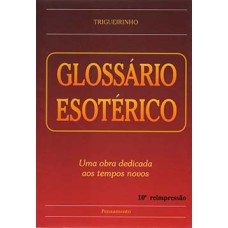 Glossário esotérico: uma obra dedicada aos tempos novos