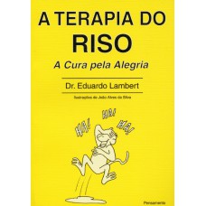 A TERAPIA DO RISO - A CURA PELA ALEGRIA