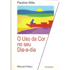 O USO DA COR NO SEU DIA-A-DIA