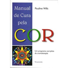 Manual de cura pela cor: um programa completo de cromoterapia