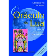 O ORÁCULO DA LUA - DEIXE QUE AS FASES DA LUA GUIEM A SUA VIDA.