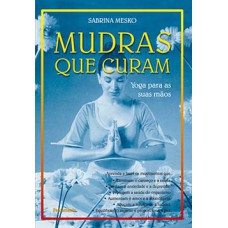 Mudras que curam: yoga para as suas mãos