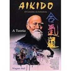 AIKIDO - O CAMINHO DA SABEDORIA - A TEORIA