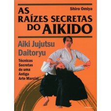 AS RAÍZES SECRETAS DO AIKIDO