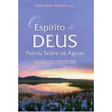 O ESPÍRITO DE DEUS PAIROU SOBRE AS ÁGUAS - ORAÇÕES PARA O SÉCULO XXI