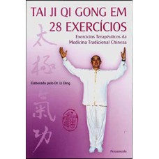 Tai Ji Qi Gong em 28 exercícios: exercícios terapêuticos da medicina tradicional chinesa