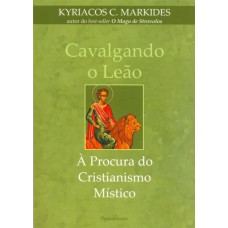 CAVALGANDO O LEÃO - À PROCURA DO CRISTIANISMO MÍSTICO