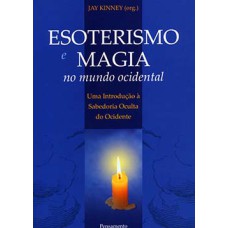 Esoterismo e magia no mundo ocidental: uma introdução à sabedoria oculta do ocidente