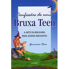 Confissões de uma bruxa teen: a arte da bruxaria para jovens iniciantes