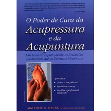 O poder de cura da acupressura e da acupuntura: um guia completo desde as tradições imemoriais até as técnicas modernas