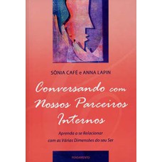 Conversando com nossos parceiros internos: aprenda a se relacionar com as várias dimensões de seu ser