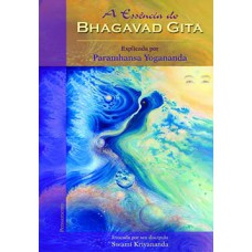 A essência do Bhagavad Gita: explicada por Paramhansa Yogananda