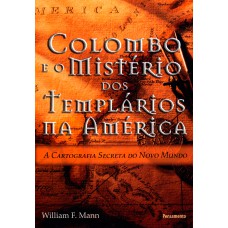 COLOMBO E O MISTÉRIO DOS TEMPLÁRIOS NA AMÉRICA - A CARTOGRAFIA SECRETA DO NOVO MUNDO