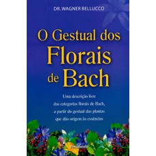 O gestual dos florais de Bach: uma descrição livre das categorias florais de Bach, a partir do gestual das plantas que dão origem às essências