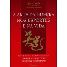 A arte da guerra nos esportes e na vida: lições de Sun-Tzu e da sabedoria taoísta sobre liderança, estratégia, como ser um campeão