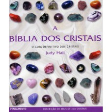 A bíblia dos cristais - vol. 1: o guia definitivo dos cristais