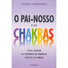 O Pai-Nosso e os chakras: como ativar os centros de energia através da prece