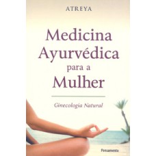 Medicina ayurvédica para a mulher: ginecologia natural