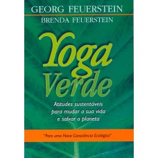 YOGA VERDE - ATITUDES SUSTENTÁVEIS PARA MUDAR A SUA VIDA E SALVAR O PLANETA