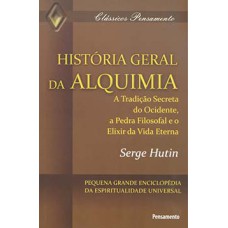 História geral da alquimia: a tradição secreta do ocidente, a pedra filosofal e o elixir da vida eterna