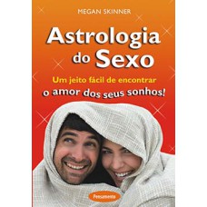 Astrologia do sexo: um jeito fácil de encontrar o amor dos seus sonhos!