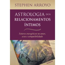 Astrologia dos relacionamentos íntimos: fatores energéticos do amor, sexo e compatibilidade