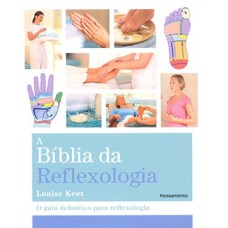 A bíblia da reflexologia: o guia definitivo para reflexologia