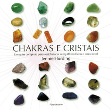 CHAKRAS E CRISTAIS - UM GUIA COMPLETO PARA RESTABELECER O EQUILÍBRIO FÍSICO E EMOCIONAL