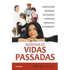 Segredos de vidas passadas: como ativar memórias do passado e resolver problemas do presente