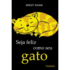 SEJA FELIZ COMO SEU GATO