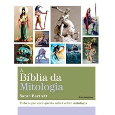 A bíblia da mitologia: tudo o que você queria saber sobre mitologia