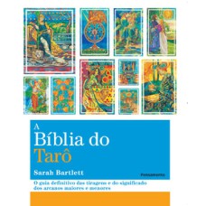 A biblia do tarô: o guia definitivo das tiragens e dos significados dos arcanos maiores e menores